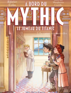 A bord du Mythic, le jumeau du Titanic - tome 7 - Le Carnet aux merveilles