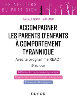 Accompagner les parents d'enfants à comportement tyrannique - 2éd.