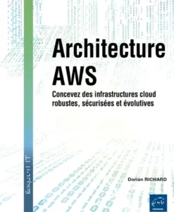 Architecture AWS - Concevez des infrastructures cloud robustes, sécurisées et évolutives