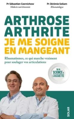 Arthrose, arthrite : je me soigne en mangeant - Rhumatismes, ce qui marche vraiment pour soulager vos articulations