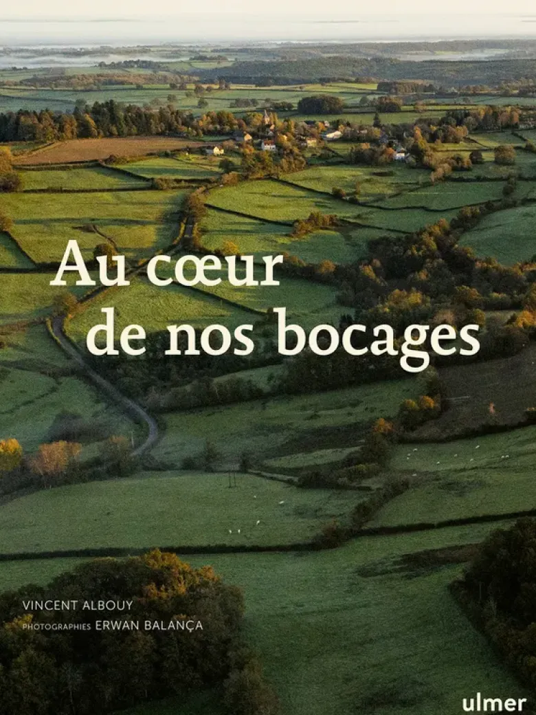 Au coeur de nos bocages - Histoire, biodiversité et savoir-faire des haies