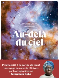 Au-delà du ciel - Comprendre l'univers grâce aux dernières images des télescopes
