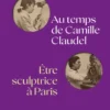 Au temps de Camille Claudel