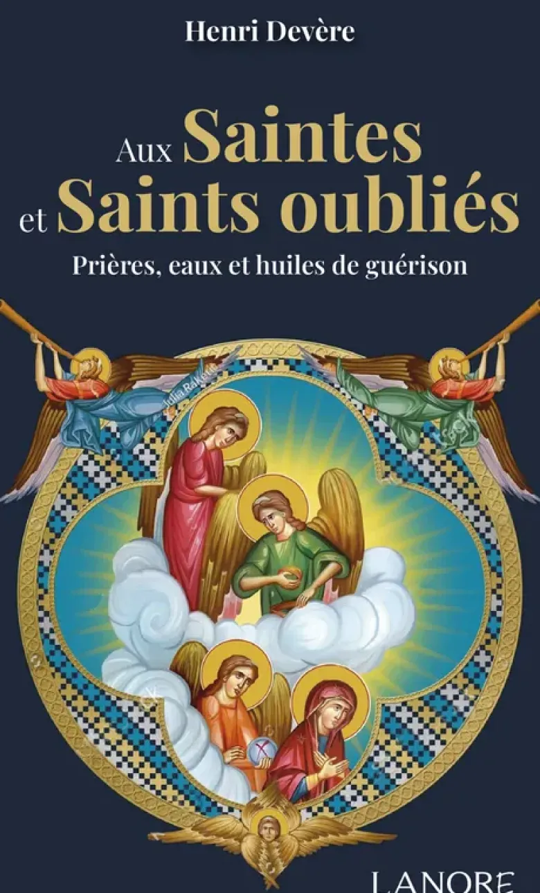 Aux Saintes et Saints oubliés - Prières, eaux et huiles de guérison