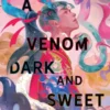 A Venom Dark and Sweet