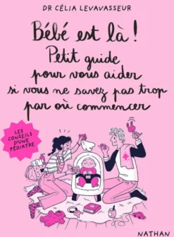 Bébé est là ! Petit guide pour vous aider si vous ne savez pas trop par où commencer