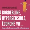 Borderline, hypersensible, écorché vif...