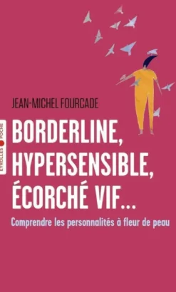 Borderline, hypersensible, écorché vif...