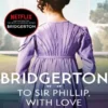 Bridgerton: To Sir Phillip, With Love (Bridgertons Book 5)