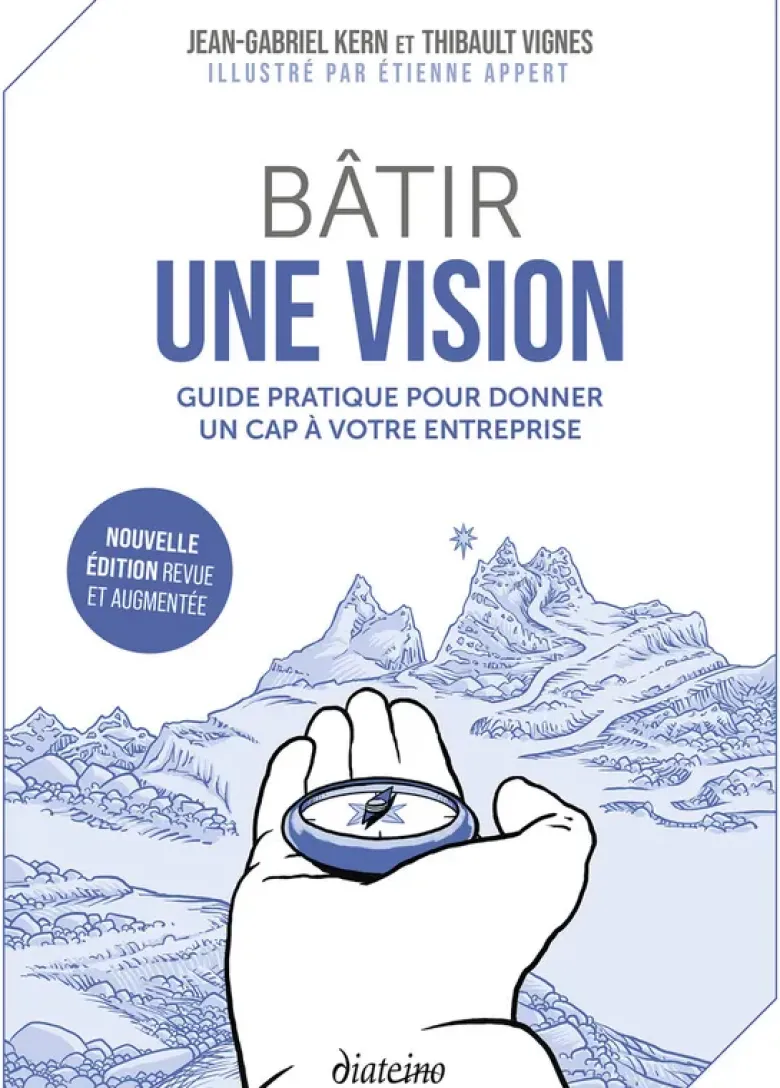 Bâtir une vision - Guide pratique pour donner un cap à votre entreprise - Nouvelle édition revue et augmentée