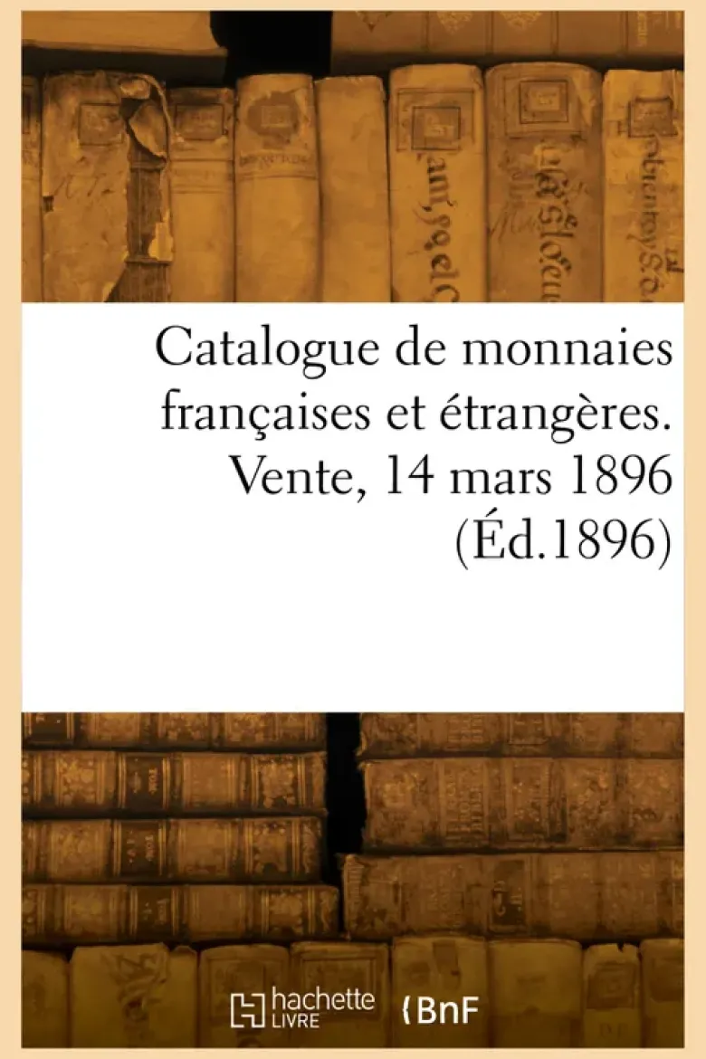 Catalogue de monnaies françaises et étrangères. Vente, 14 mars 1896