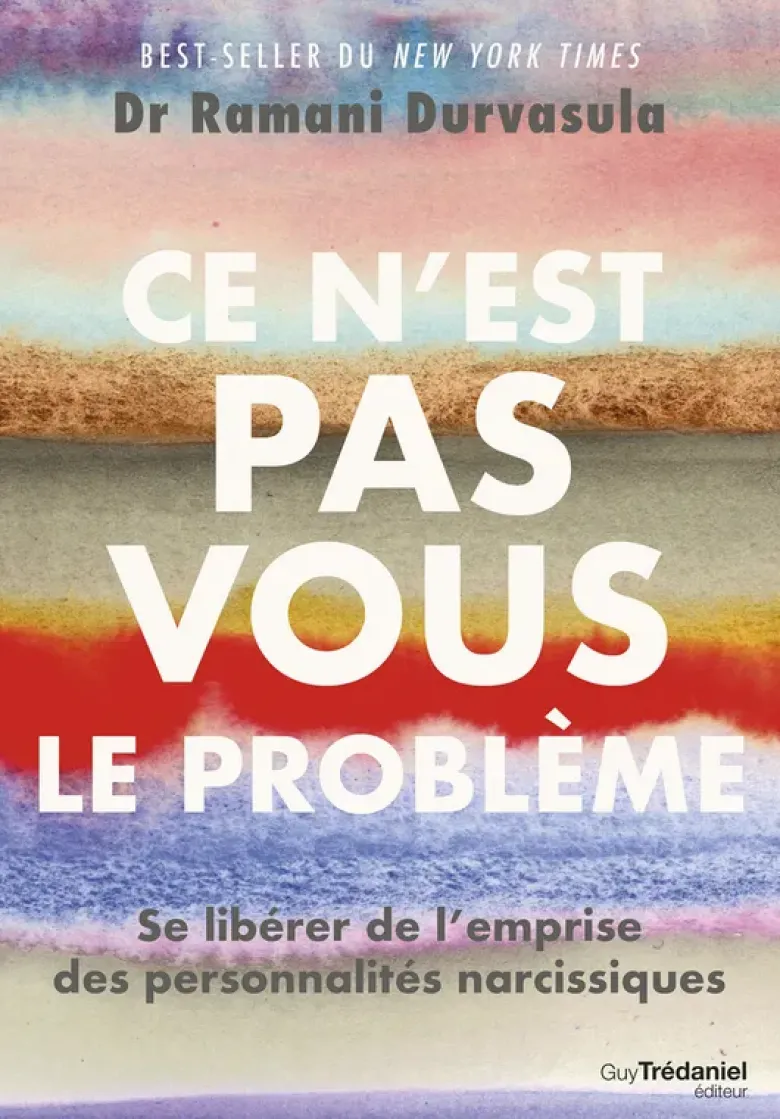 Ce n'est pas vous le problème - Se libérer de l'emprise des personnalités narcissiques