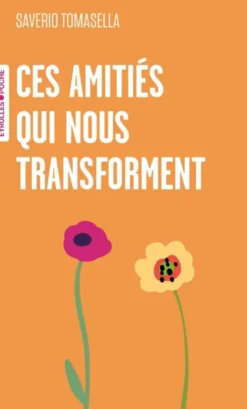 Ces amitiés qui nous transforment