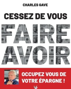 Cessez de vous faire avoir. Occupez vous de votre épargne !