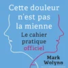 Cette douleur n'est pas la mienne - Le cahier pratique officiel