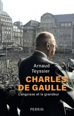 Charles de Gaulle - L'angoisse et la grandeur