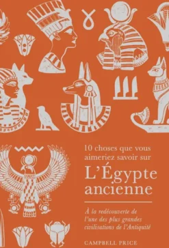 10 choses que vous aimeriez savoir sur l'Égypte ancienne