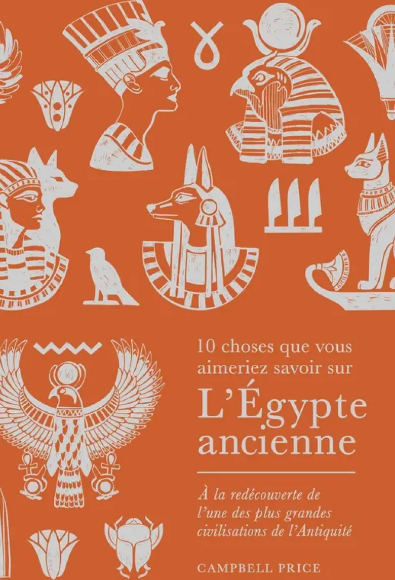 10 choses que vous aimeriez savoir sur l'Égypte ancienne