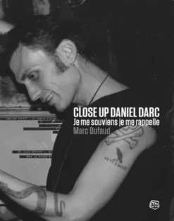 Close Up Daniel Darc - Je me souviens, je me rappelle