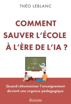 Comment sauver l'école à l'ère de l'IA ? - Quand réhumaniser l'enseignement devient une urgence pédagogique