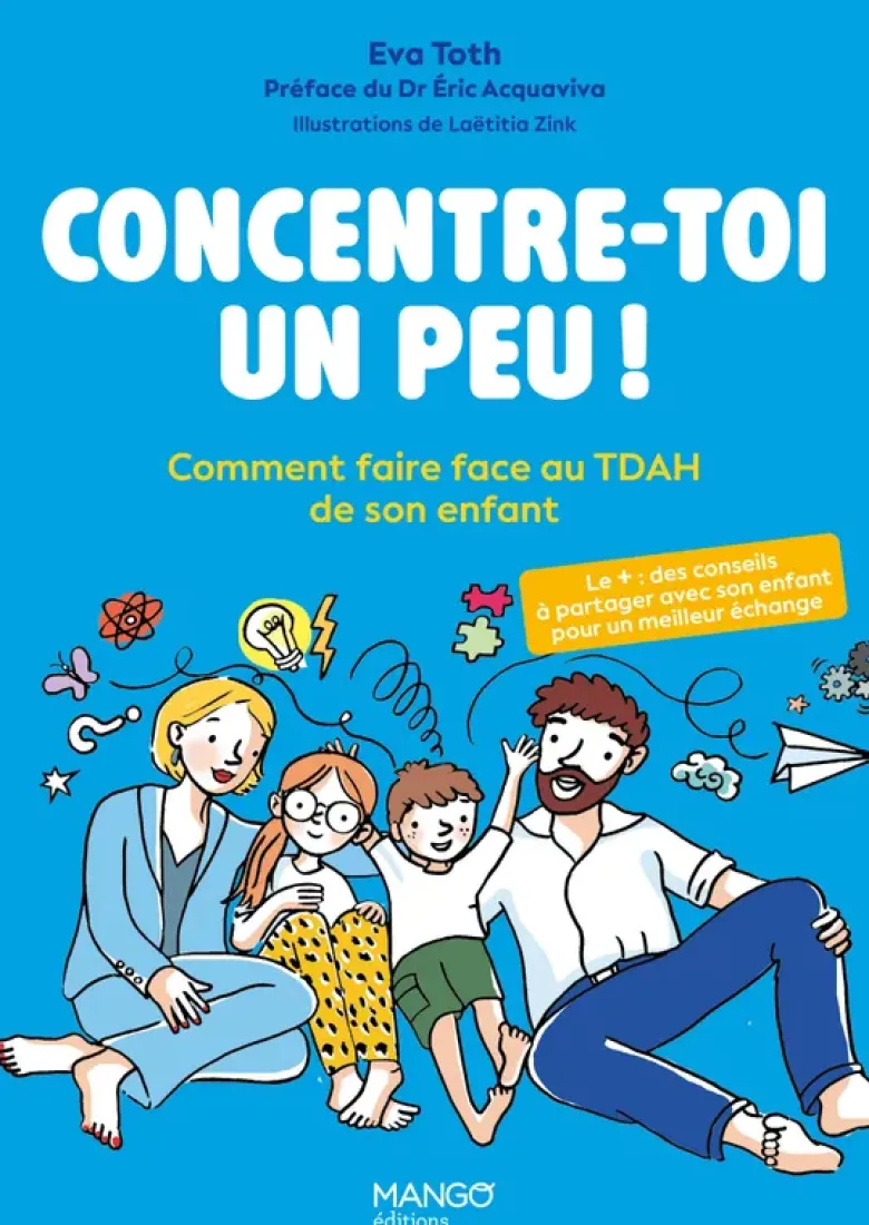 Concentre-toi un peu ! Comment faire face au TDAH de son enfant