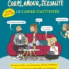 Corps, amour, sexualité - Le cahier d'activités(+ 150 quiz, tests et jeux)