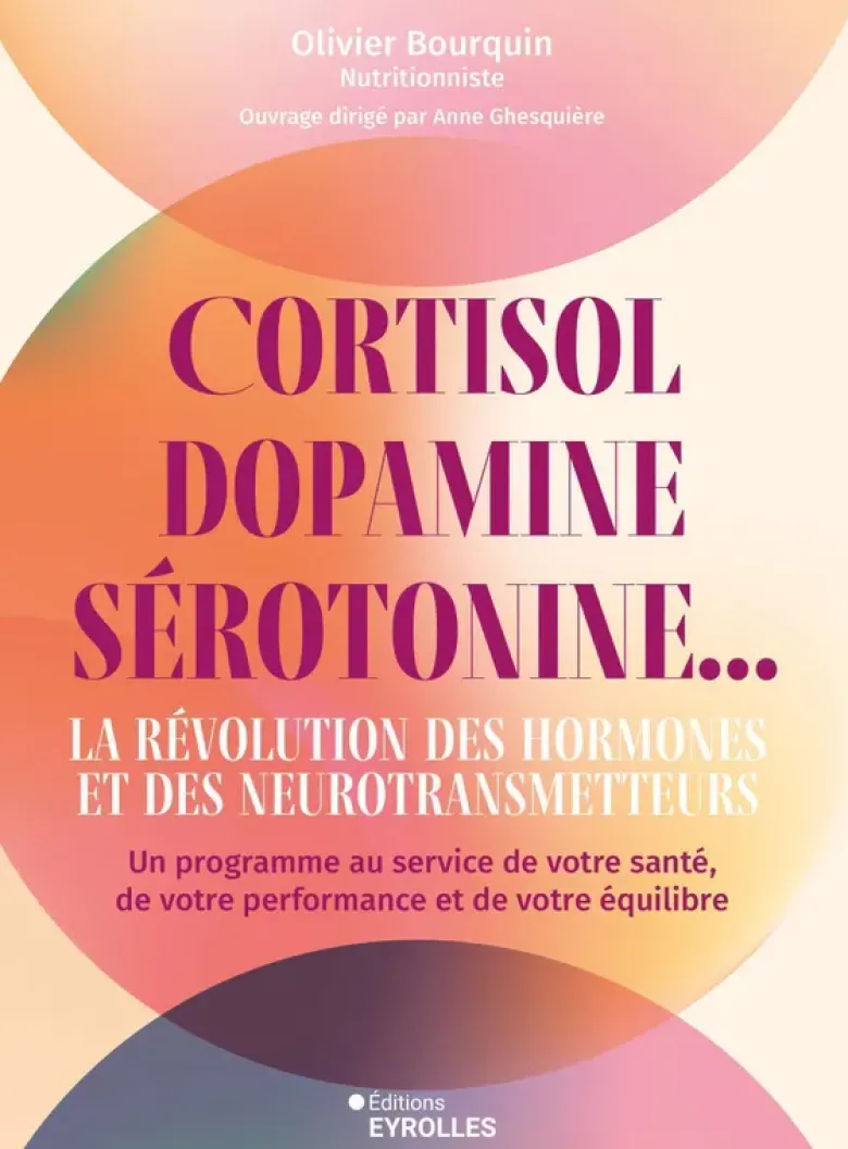 Cortisol, dopamine, sérotonine... La révolution des hormones et des neurotransmetteurs