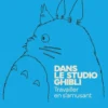 Dans le Studio Ghibli - Travailler en s'amusant