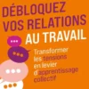 Débloquez vos relations au travail
