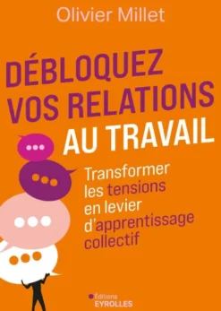 Débloquez vos relations au travail
