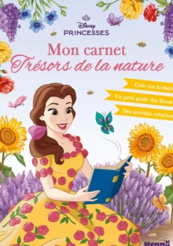 Disney Princesses - Mon carnet Trésors de la nature - Crée ton herbier - Un petit guide des fleurs - Des activités créatives