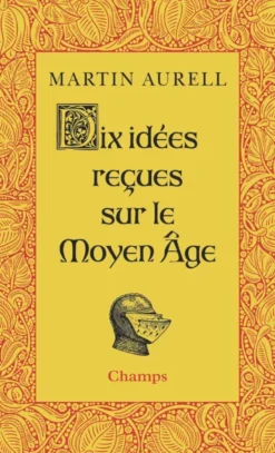 Dix idées reçues sur le Moyen Age