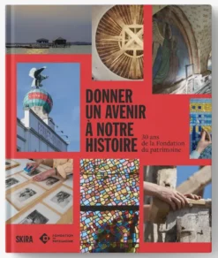 Donner un avenir à notre histoire. 30 ans de la Fondation du patrimoine