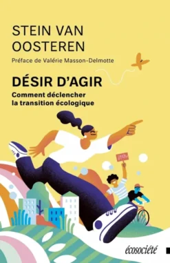 Désir d'agir - Comment déclencher la transition écologique