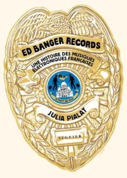 Ed Banger Records - Une histoire des musiques électroniques françaises