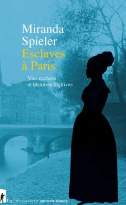 Esclaves à Paris - Vies cachées et histoires fugitives