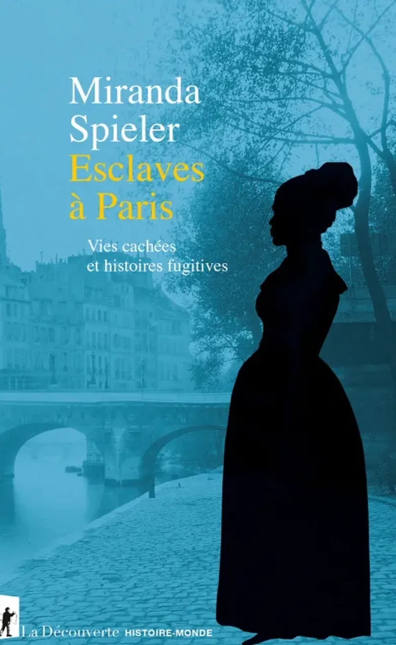 Esclaves à Paris - Vies cachées et histoires fugitives