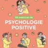 50 exercices de psychologie positive