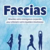 Fascias - Réveillez votre intelligence corporelle pour atteindre votre équilibre émotionnel