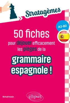 50 fiches pour déjouer efficacement les pièges de la grammaire espagnole ! (A2-B2)