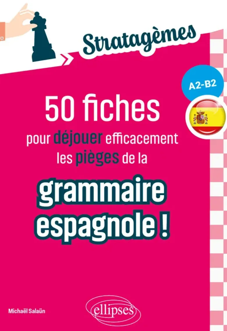 50 fiches pour déjouer efficacement les pièges de la grammaire espagnole ! (A2-B2)