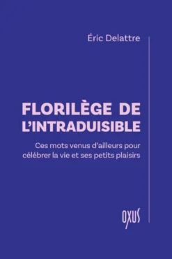 Florilège de l'intraduisible – Ces mots venus d’ailleurs pour célébrer la vie et ses petits plaisirs