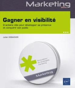 Gagner en visibilité - 9 actions clés pour développer sa présence et conquérir son public