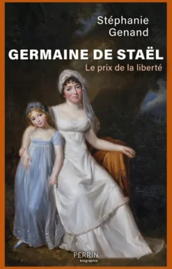 Germaine de Staël - Le prix de la liberté