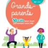 Grands-parents - 10 clés pour jouer pleinement votre rôle !