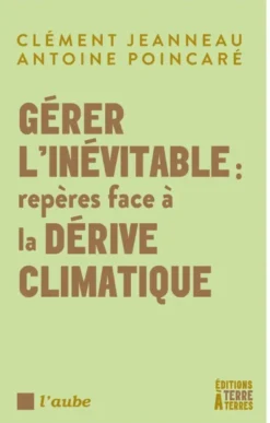 Gérer l'inévitable : repères face à la dérive climatique