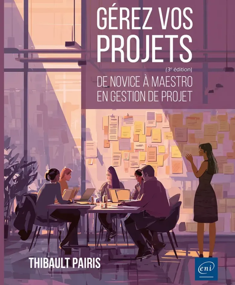 Gérez vos projets (3ème édition) - De novice à maestro en gestion de projet