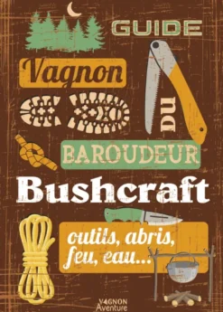 Guide du baroudeur - Bushcraft
