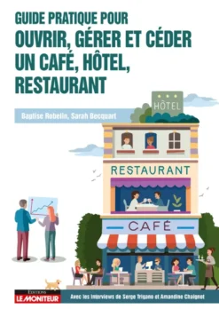 Guide pratique pour ouvrir, gérer et céder un café, hôtel, restaurant