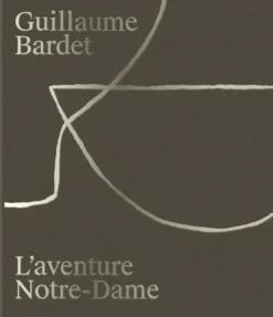 Guillaume Bardet, L'aventure Notre-Dame - création du mobilier et des objets liturgiques